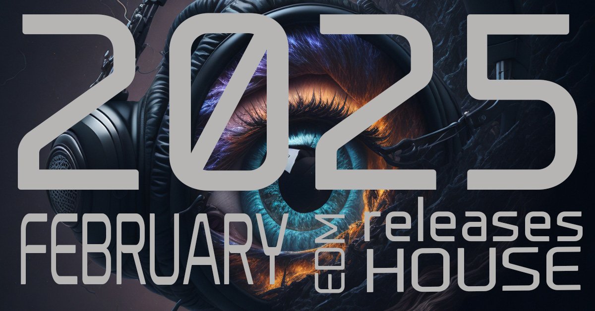 EDM music, 2025 FEBRUARY releases, house music, playlist FEBRUARY 2025, house, techno